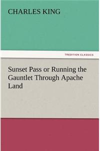 Sunset Pass or Running the Gauntlet Through Apache Land