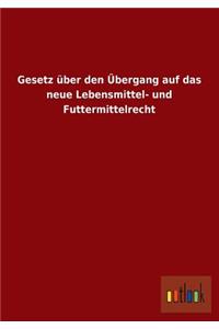 Gesetz Uber Den Ubergang Auf Das Neue Lebensmittel- Und Futtermittelrecht