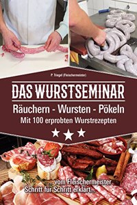 Das Wurstseminar: Rauchern-Wursten-Pokeln. Mit 100 erprobten Wurstrezepten