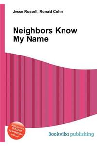 Neighbors Know My Name