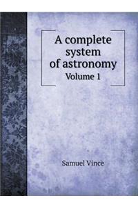 A Complete System of Astronomy Volume 1