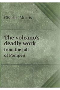 The volcano's deadly work from the fall of Pompeii