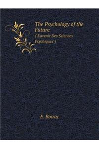 The Psychology of the Future (l'Avenir Des Sciences Psychiques)