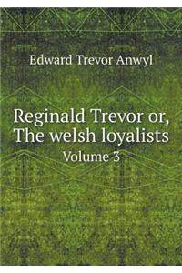 Reginald Trevor Or, the Welsh Loyalists Volume 3