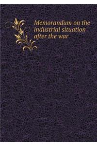 Memorandum on the Industrial Situation After the War