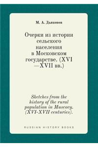 Sketches from the History of the Rural Population in Muscovy. (XVI-XVII Centuries).