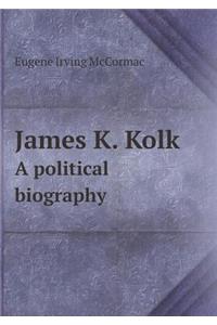 James K. Kolk A political biography