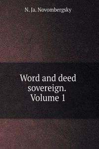 Word and deed sovereign. Volume 1