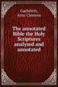 THE ANNOTATED BIBLE THE HOLY SCRIPTURES