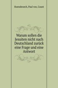 WARUM SOLLEN DIE JESUITEN NICHT NACH DE