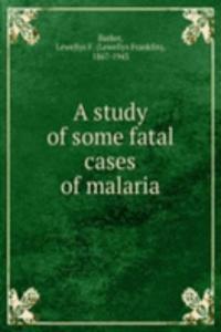 study of some fatal cases of malaria