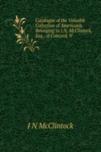 Catalogue of the Valuable Collection of Americana, Belonging to J.N. McClintock, Esq., of Concord, N