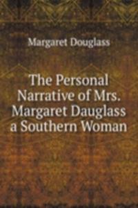 Personal Narrative of Mrs. Margaret Dauglass a Southern Woman