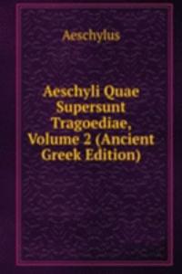 Aeschyli Quae Supersunt Tragoediae, Volume 2 (Ancient Greek Edition)