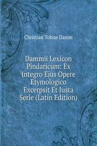 Dammii Lexicon Pindaricum: Ex Integro Ejus Opere Etymologico Excerpsit Et Justa Serie (Latin Edition)