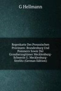 Regenkarte Der.Preussischen Provinzen: Brandenburg Und Pommern Sowie Der Grossherzogtumer Mecklenburg-Schwerin U. Mecklenburg-Strelitz (German Edition)