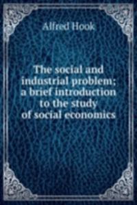 social and industrial problem; a brief introduction to the study of social economics
