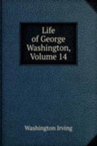 Life of George Washington, Volume 14