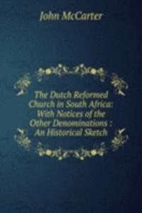 Dutch Reformed Church in South Africa: With Notices of the Other Denominations : An Historical Sketch