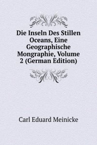 Die Inseln Des Stillen Oceans, Eine Geographische Mongraphie, Volume 2 (German Edition)