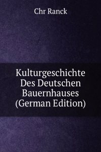 Kulturgeschichte Des Deutschen Bauernhauses (German Edition)