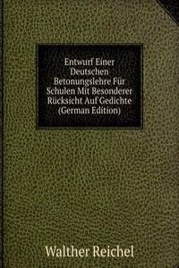 Entwurf Einer Deutschen Betonungslehre Fur Schulen Mit Besonderer Rucksicht Auf Gedichte (German Edition)