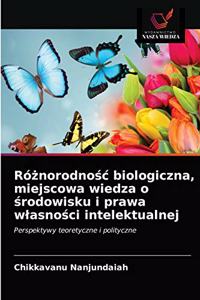 Różnorodnośc biologiczna, miejscowa wiedza o środowisku i prawa wlasności intelektualnej