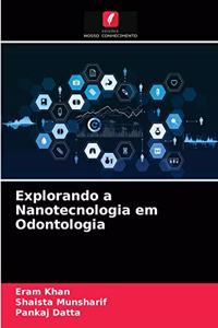 Explorando a Nanotecnologia em Odontologia