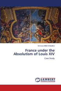 France under the Absolutism of Louis XIV