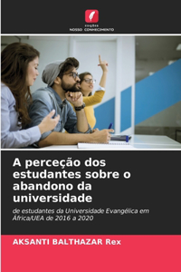 A perceção dos estudantes sobre o abandono da universidade