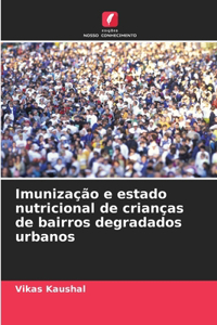 Imunização e estado nutricional de crianças de bairros degradados urbanos