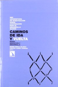 Caminos de ida y vuelta: Redes, migracion y desarrollo (Investigacion y Debate) (Spanish Edition)