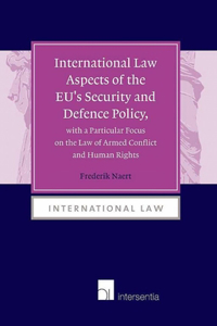 International Law Aspects of the EU''s Security and Defence Policy, with a Particular Focus on the Law of Armed Conflict