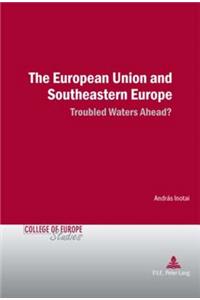 European Union and Southeastern Europe: Troubled Waters Ahead?