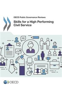 OECD Public Governance Reviews Skills for a High Performing Civil Service