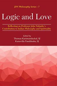 Logic And Love:: Reflecting On Professor John Vattankys Contribution To Indian Philosophy And Spirituality