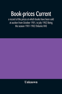 Book-prices current; a record of the prices at which books have been sold at auction from October 1901, to July 1902 Being the season 1901-1902 (Volume XVI)