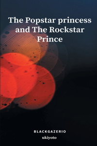 The Popstar princess and The Rockstar Prince