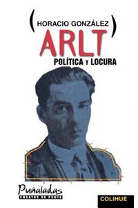 Arlt, Politica y Locura