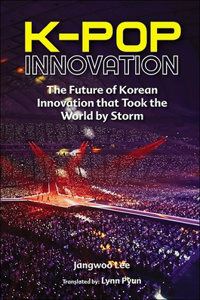 K-Pop Innovation: The Future of Korean Innovation That Took the World by Storm