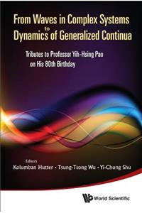 From Waves in Complex Systems to Dynamics of Generalized Continua: Tributes to Professor Yih-Hsing Pao on His 80th Birthday: Tributes to Professor Yih-Hsing Pao on His 80th Birthday