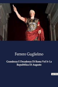 Grandezza E Decadenza Di Roma Vol Iv La Repubblica Di Augusto