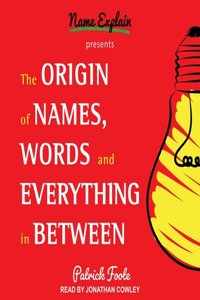 Origin of Names, Words and Everything in Between Lib/E