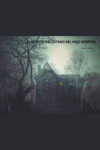 secreto del sótano del viejo hospital