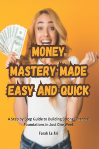 Money Mastery Made Easy and Quick