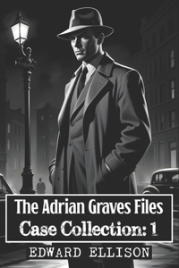 Adrian Graves Files - Case Collection - Volume One