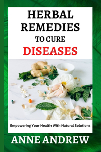Herbal Remedies To Cure Diseases