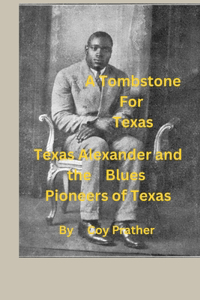 Tombstone for Texas: Texas Alexander and the Blues Pioneers of Texas