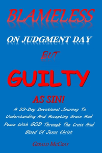 Blameless On Judgment Day But Guilty As Sin!