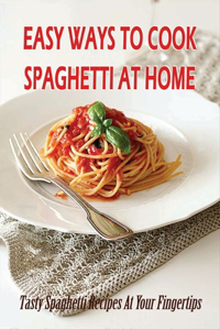 Easy Ways To Cook Spaghetti At Home